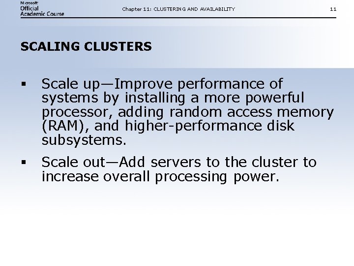 Chapter 11: CLUSTERING AND AVAILABILITY 11 SCALING CLUSTERS § Scale up—Improve performance of systems Chapter 11: CLUSTERING AND AVAILABILITY 11 SCALING CLUSTERS § Scale up—Improve performance of systems