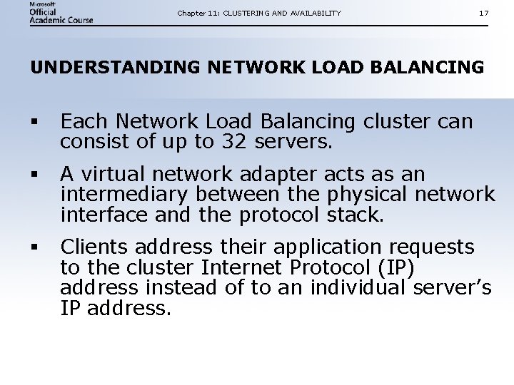 Chapter 11: CLUSTERING AND AVAILABILITY 17 UNDERSTANDING NETWORK LOAD BALANCING § Each Network Load Chapter 11: CLUSTERING AND AVAILABILITY 17 UNDERSTANDING NETWORK LOAD BALANCING § Each Network Load