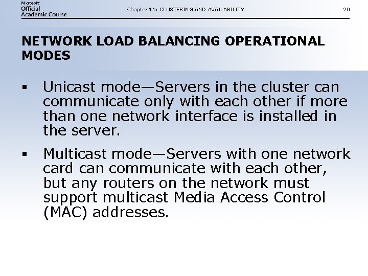 Chapter 11: CLUSTERING AND AVAILABILITY 20 NETWORK LOAD BALANCING OPERATIONAL MODES § Unicast mode—Servers Chapter 11: CLUSTERING AND AVAILABILITY 20 NETWORK LOAD BALANCING OPERATIONAL MODES § Unicast mode—Servers