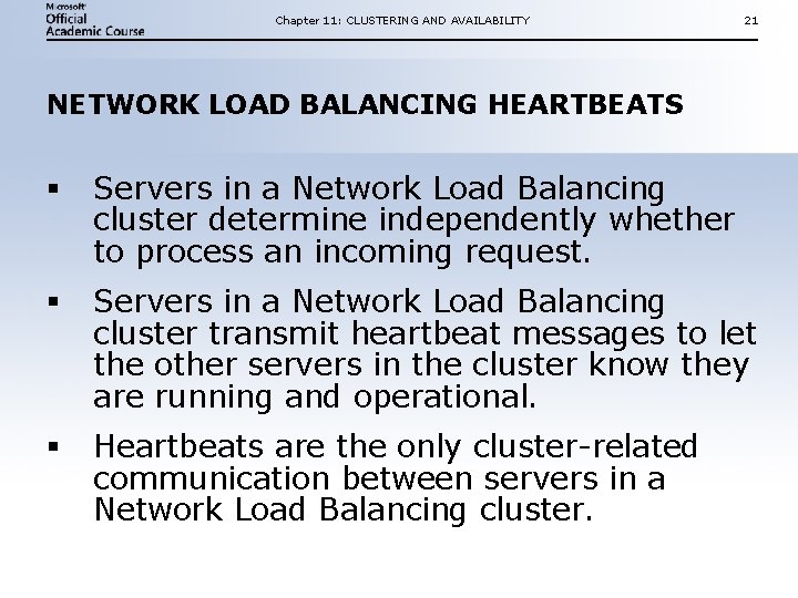 Chapter 11: CLUSTERING AND AVAILABILITY 21 NETWORK LOAD BALANCING HEARTBEATS § Servers in a Chapter 11: CLUSTERING AND AVAILABILITY 21 NETWORK LOAD BALANCING HEARTBEATS § Servers in a
