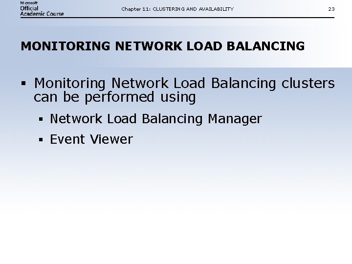 Chapter 11: CLUSTERING AND AVAILABILITY 23 MONITORING NETWORK LOAD BALANCING § Monitoring Network Load Chapter 11: CLUSTERING AND AVAILABILITY 23 MONITORING NETWORK LOAD BALANCING § Monitoring Network Load