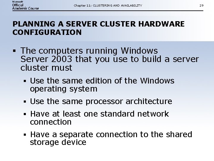 Chapter 11: CLUSTERING AND AVAILABILITY PLANNING A SERVER CLUSTER HARDWARE CONFIGURATION § The computers Chapter 11: CLUSTERING AND AVAILABILITY PLANNING A SERVER CLUSTER HARDWARE CONFIGURATION § The computers