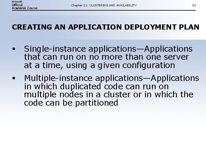 Chapter 11: CLUSTERING AND AVAILABILITY 32 CREATING AN APPLICATION DEPLOYMENT PLAN § Single-instance applications—Applications Chapter 11: CLUSTERING AND AVAILABILITY 32 CREATING AN APPLICATION DEPLOYMENT PLAN § Single-instance applications—Applications