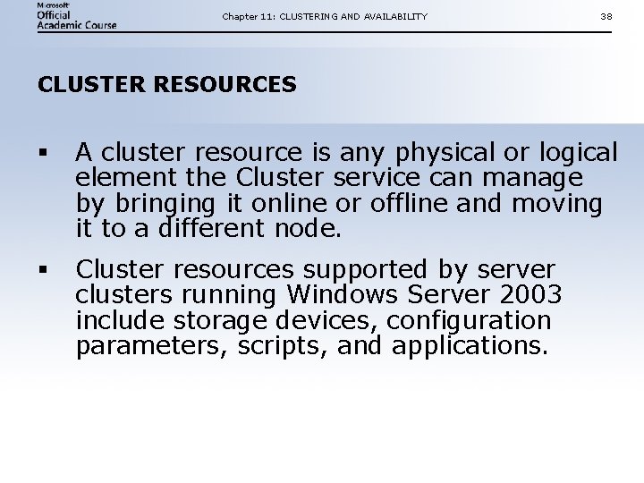 Chapter 11: CLUSTERING AND AVAILABILITY 38 CLUSTER RESOURCES § A cluster resource is any Chapter 11: CLUSTERING AND AVAILABILITY 38 CLUSTER RESOURCES § A cluster resource is any