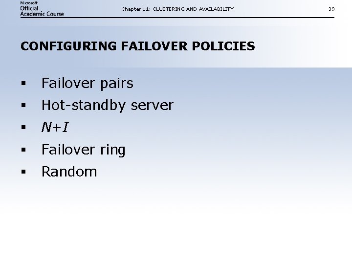 Chapter 11: CLUSTERING AND AVAILABILITY CONFIGURING FAILOVER POLICIES § Failover pairs § Hot-standby server Chapter 11: CLUSTERING AND AVAILABILITY CONFIGURING FAILOVER POLICIES § Failover pairs § Hot-standby server