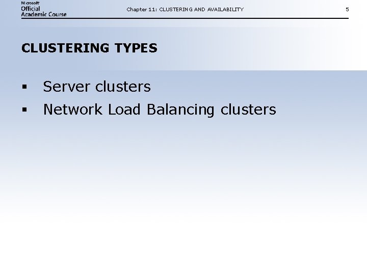 Chapter 11: CLUSTERING AND AVAILABILITY CLUSTERING TYPES § Server clusters § Network Load Balancing Chapter 11: CLUSTERING AND AVAILABILITY CLUSTERING TYPES § Server clusters § Network Load Balancing