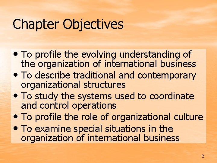 Chapter Objectives • To profile the evolving understanding of the organization of international business