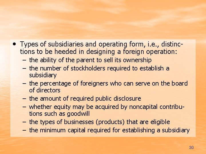  • Types of subsidiaries and operating form, i. e. , distinctions to be