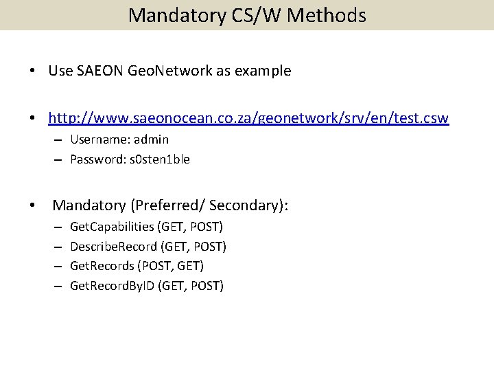 Mandatory CS/W Methods • Use SAEON Geo. Network as example • http: //www. saeonocean.