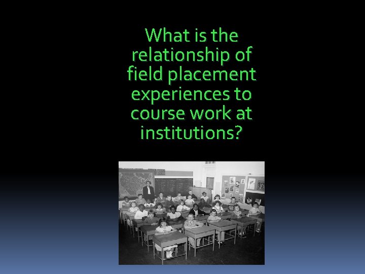 What is the relationship of field placement experiences to course work at institutions? 