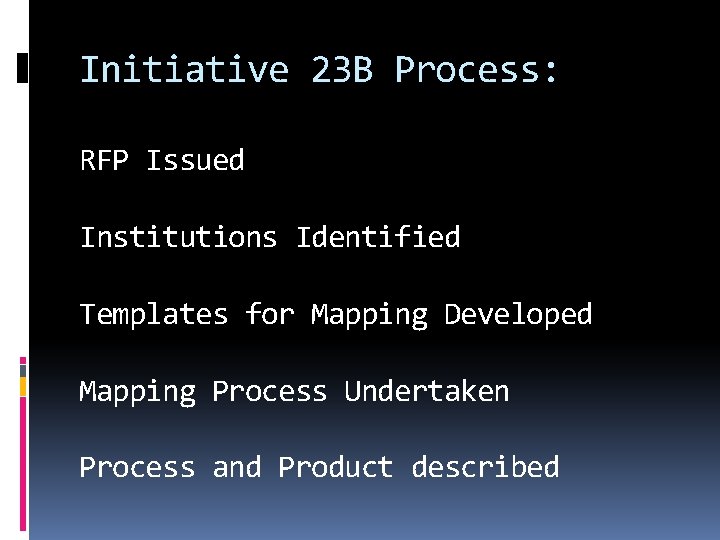 Initiative 23 B Process: RFP Issued Institutions Identified Templates for Mapping Developed Mapping Process