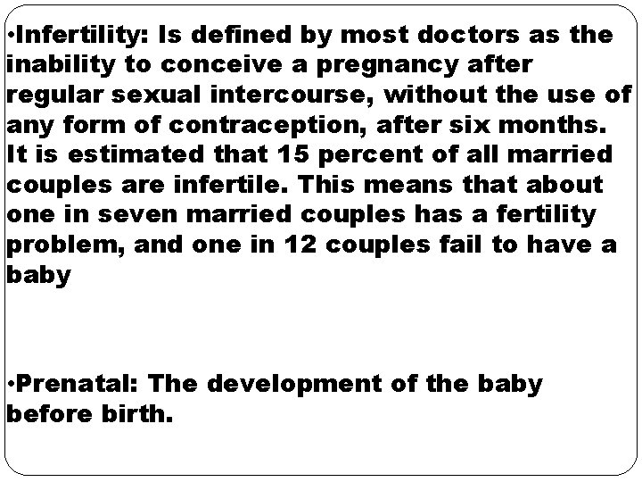  • Infertility: Is defined by most doctors as the inability to conceive a