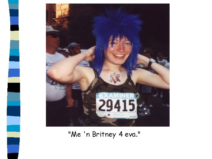 "Me 'n Britney 4 eva. " 