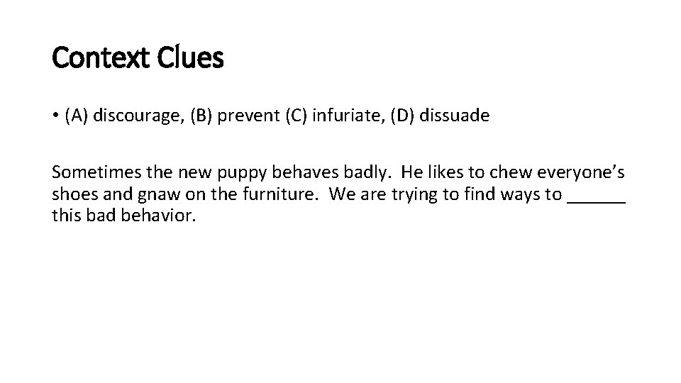 Context Clues • (A) discourage, (B) prevent (C) infuriate, (D) dissuade Sometimes the new