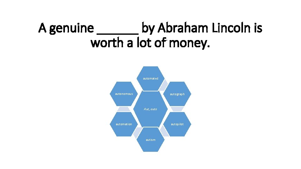 A genuine ______ by Abraham Lincoln is worth a lot of money. automated autonomous