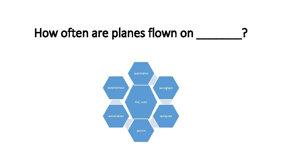 How often are planes flown on _______? automated autonomous autograph Aut, autopilot automation autism