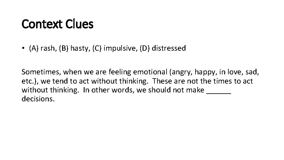 Context Clues • (A) rash, (B) hasty, (C) impulsive, (D) distressed Sometimes, when we