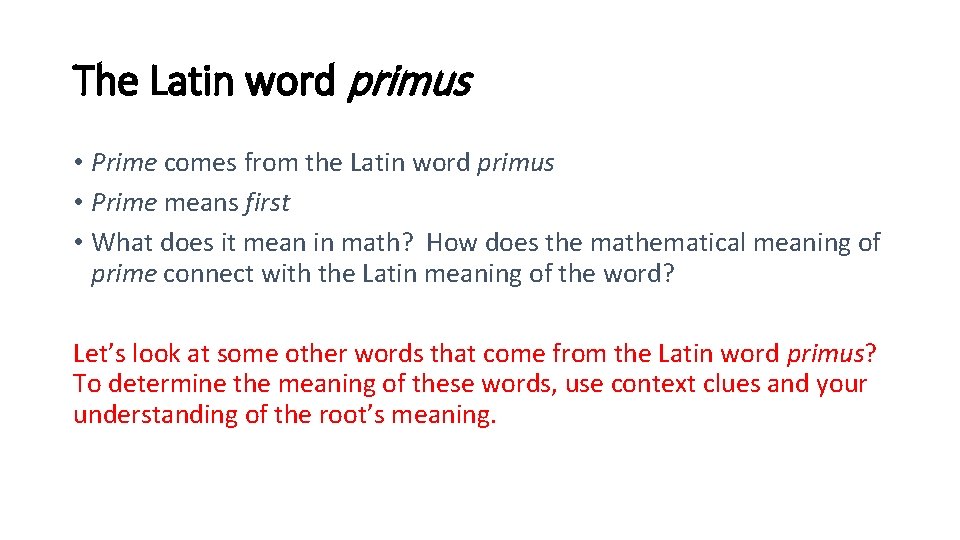 The Latin word primus • Prime comes from the Latin word primus • Prime