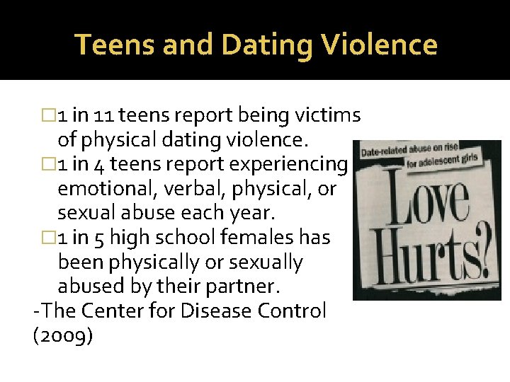 Teens and Dating Violence � 1 in 11 teens report being victims of physical