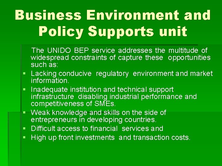 Business Environment and Policy Supports unit § § § The UNIDO BEP service addresses