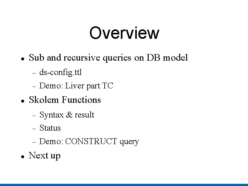 Overview Sub and recursive queries on DB model ds-config. ttl Demo: Liver part TC
