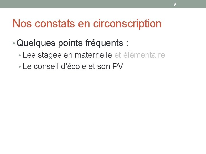 9 Nos constats en circonscription • Quelques points fréquents : • Les stages en