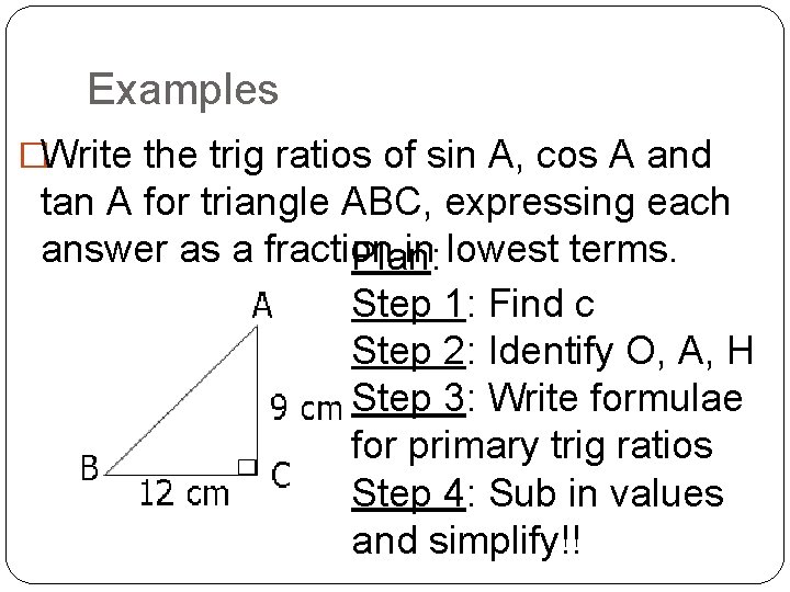 Examples �Write the trig ratios of sin A, cos A and tan A for
