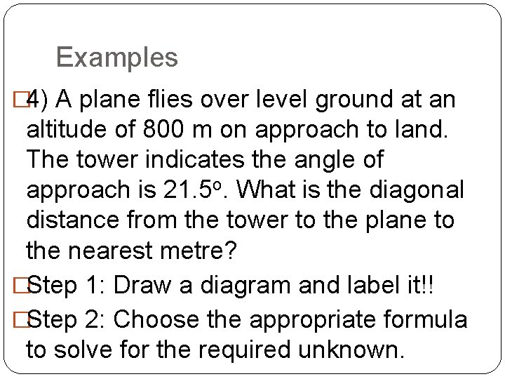 Examples � 4) A plane flies over level ground at an altitude of 800