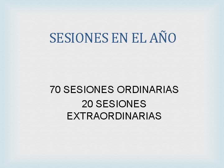 SESIONES EN EL AÑO 70 SESIONES ORDINARIAS 20 SESIONES EXTRAORDINARIAS 