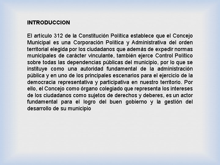 INTRODUCCION El artículo 312 de la Constitución Política establece que el Concejo Municipal es