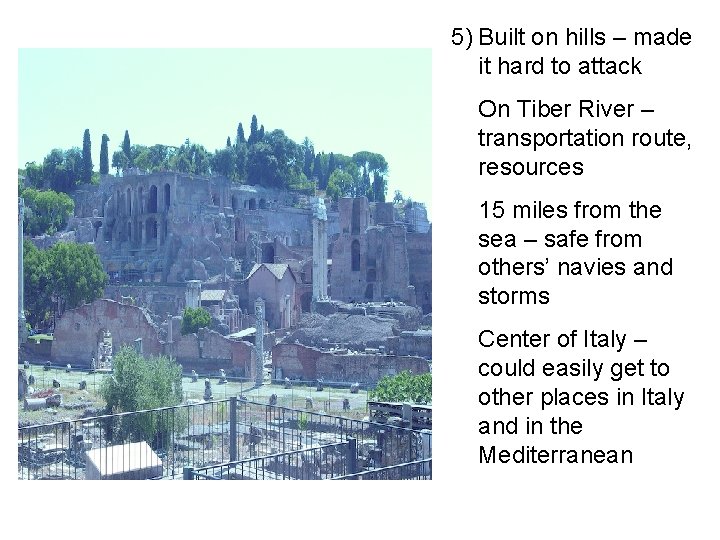 5) Built on hills – made it hard to attack On Tiber River –