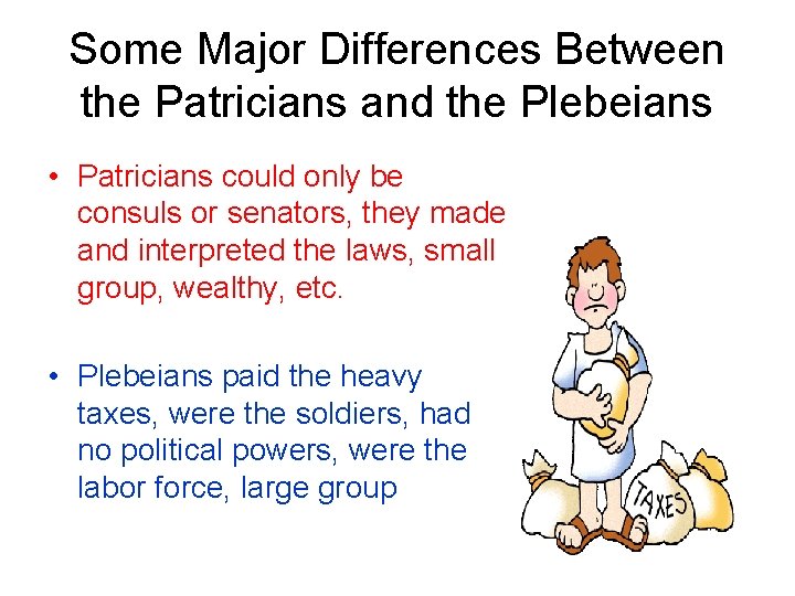 Some Major Differences Between the Patricians and the Plebeians • Patricians could only be