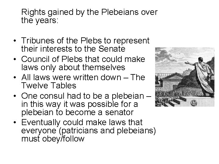 Rights gained by the Plebeians over the years: • Tribunes of the Plebs to