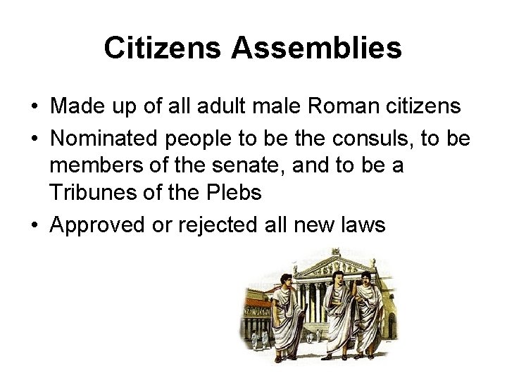 Citizens Assemblies • Made up of all adult male Roman citizens • Nominated people