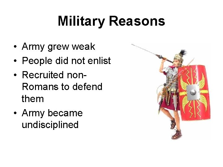 Military Reasons • Army grew weak • People did not enlist • Recruited non.