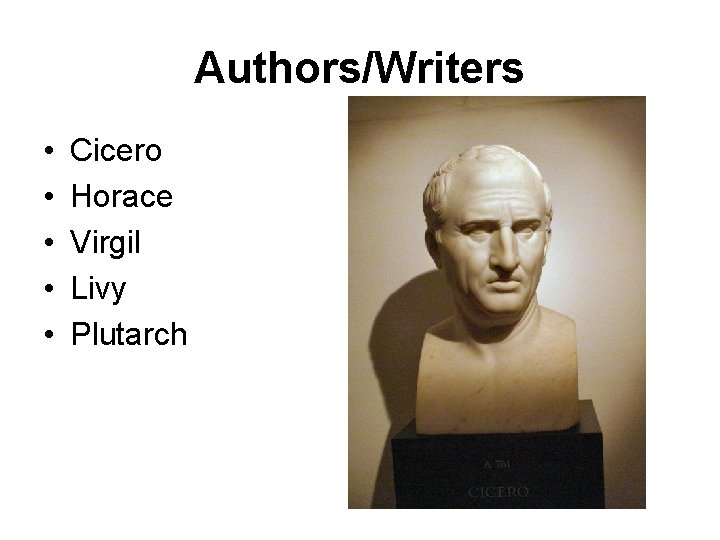 Authors/Writers • • • Cicero Horace Virgil Livy Plutarch 