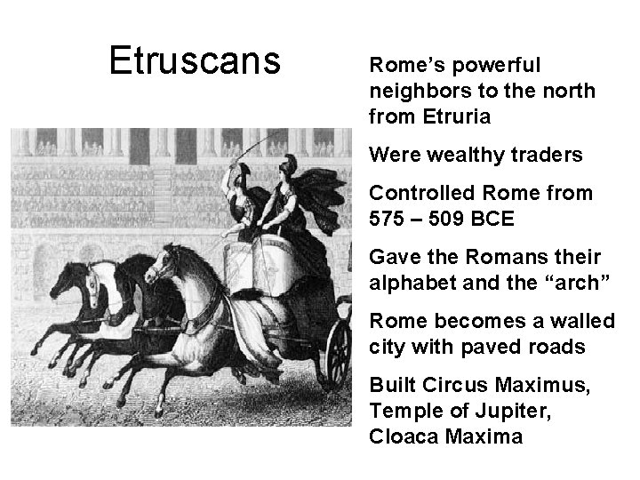 Etruscans Rome’s powerful neighbors to the north from Etruria Were wealthy traders Controlled Rome