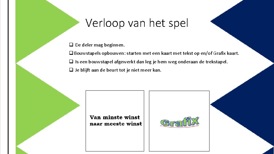 Verloop van het spel q De deler mag beginnen. q Bouwstapels opbouwen: starten met