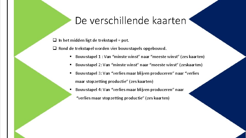 De verschillende kaarten q In het midden ligt de trekstapel = pot. q Rond
