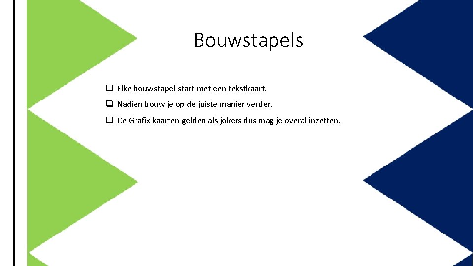 Bouwstapels q Elke bouwstapel start met een tekstkaart. q Nadien bouw je op de