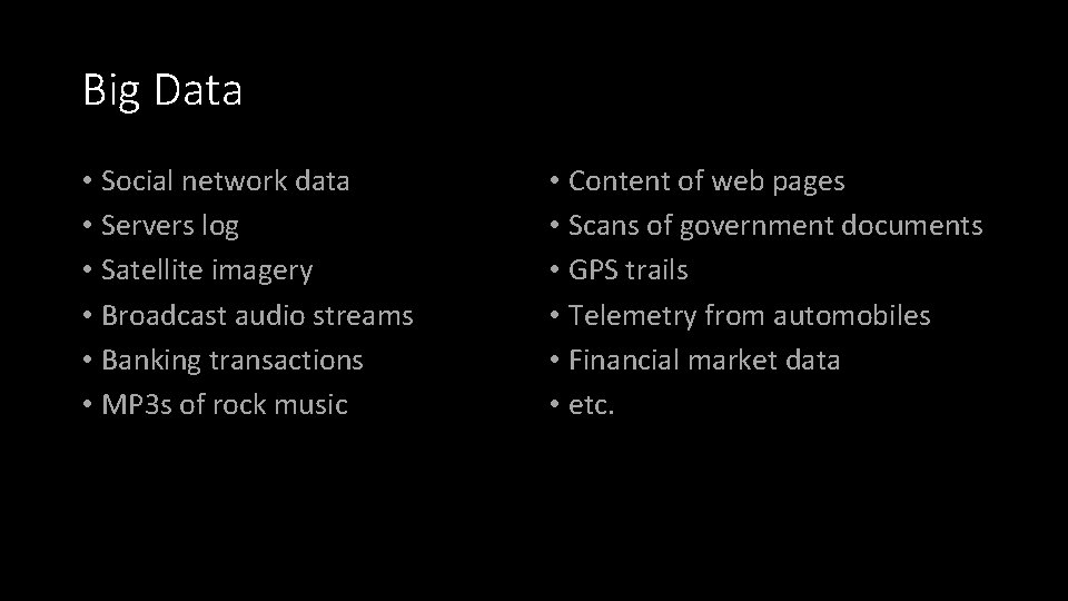 Big Data • Social network data • Servers log • Satellite imagery • Broadcast