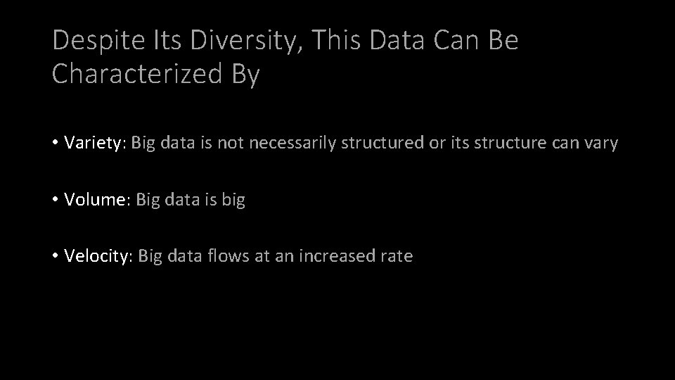 Despite Its Diversity, This Data Can Be Characterized By • Variety: Big data is