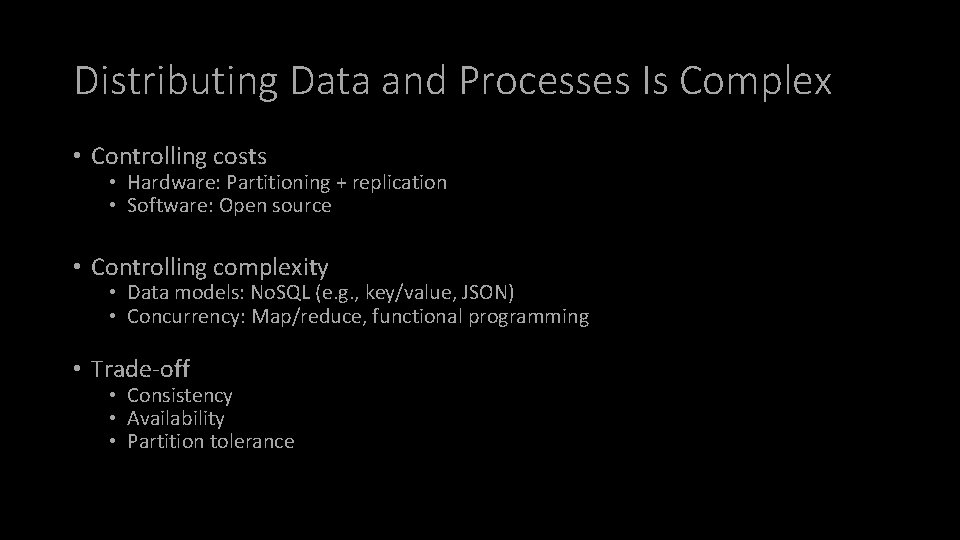 Distributing Data and Processes Is Complex • Controlling costs • Hardware: Partitioning + replication