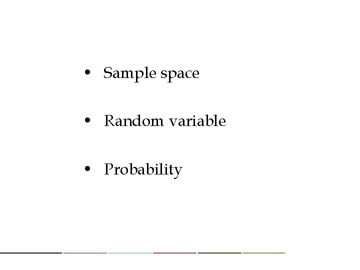  • Sample space • Random variable • Probability 