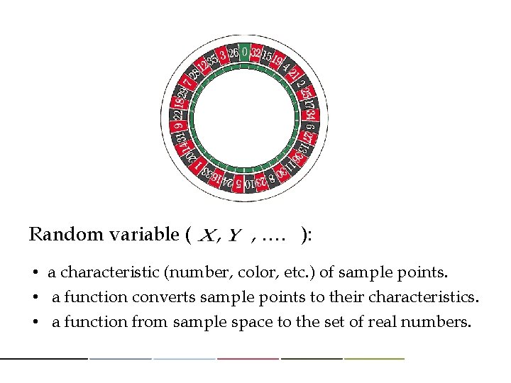 Random variable ( , , …. ): • a characteristic (number, color, etc. )