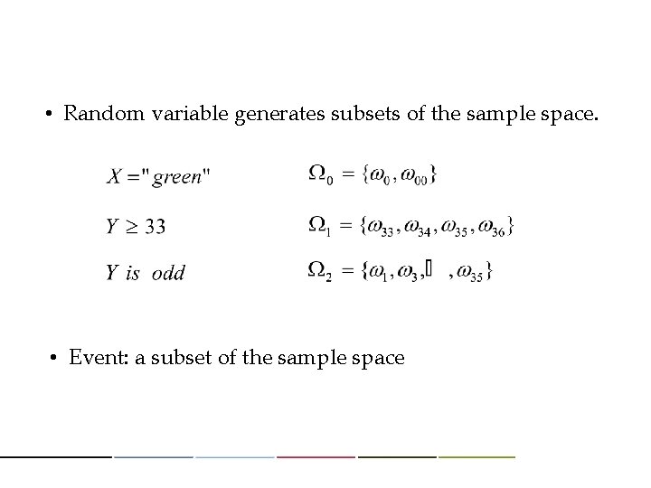  • Random variable generates subsets of the sample space. • Event: a subset