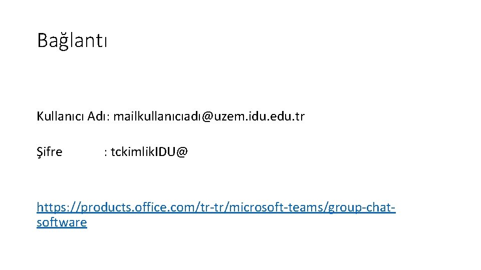 Bağlantı Kullanıcı Adı: mailkullanıcıadı@uzem. idu. edu. tr Şifre : tckimlik. IDU@ https: //products. office.