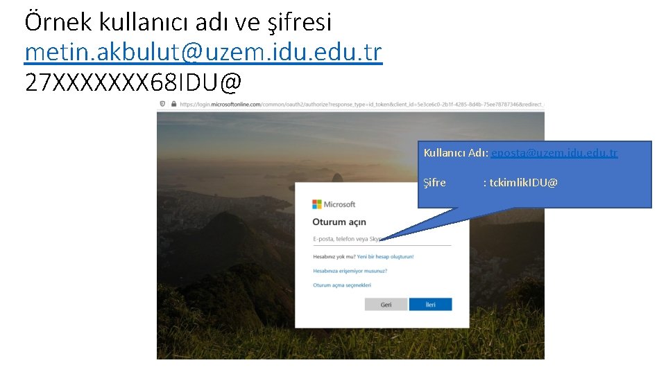 Örnek kullanıcı adı ve şifresi metin. akbulut@uzem. idu. edu. tr 27 XXXXXXX 68 IDU@