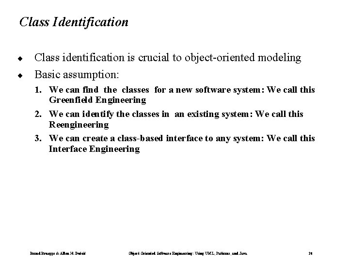 Class Identification ¨ ¨ Class identification is crucial to object-oriented modeling Basic assumption: 1.