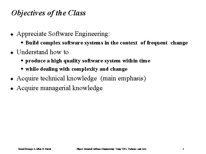 Objectives of the Class ¨ Appreciate Software Engineering: w Build complex software systems in